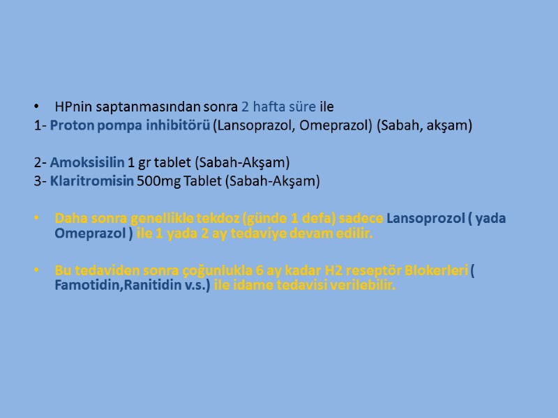 HPnin saptanmasından sonra 2 hafta süre ile 1- Proton pompa inhibitörü (Lansoprazol, Omeprazol) (Sabah,